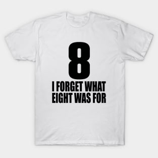 I forget what eight was for T-Shirt